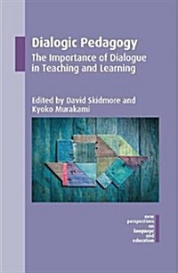 Dialogic Pedagogy : The Importance of Dialogue in Teaching and Learning (Paperback)