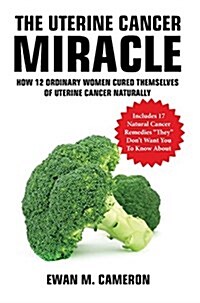 The Uterine Cancer Miracle (Hardcover)