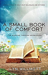 Small Book of Comfort: A Collection of Self-Help Dialogues and Methods for Working Through Depression (Paperback)