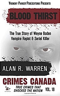 Blood Thirst: True Story of Wayne Boden: Vampire, Rapist, Serial Killer (Paperback)