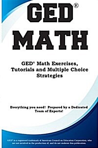 GED Math: Math Exercises, Tutorials and Multiple Choice Strategies (Paperback)