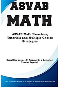 ASVAB Math: ASVAB Math Exercises, Tutorials and Multiple Choice Strategies (Paperback)