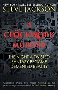 A Clockwork Murder: The Night a Twisted Fantasy Became a DeMented Reality (Paperback)