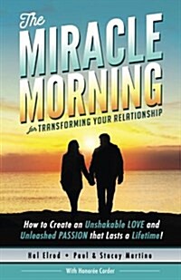 The Miracle Morning for Transforming Your Relationship: How to Create an Unshakable Love and Unleashed Passion That Lasts a Lifetime! (Paperback)