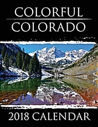 Colorful Colorado: 2018 Calendar (Paperback)