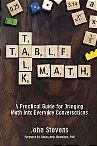 Table Talk Math: A Practical Guide for Bringing Math Into Everyday Conversations (Paperback)