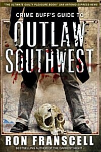 Crime Buffs Guide to Outlaw Southwest (Paperback, 2, Republished)