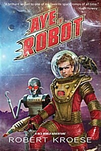 Aye, Robot (a Rex Nihilo Adventure) (Paperback)