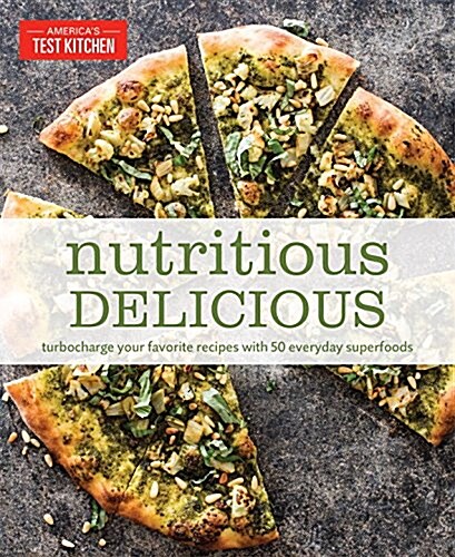 Nutritious Delicious: Turbocharge Your Favorite Recipes with 50 Everyday Superfoods (Paperback)