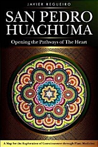 San Pedro Huachuma: Opening the Pathways of the Heart (Paperback)