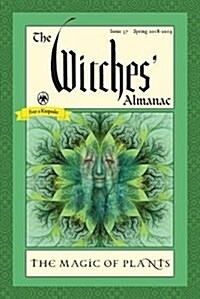 The Witches Almanac: Issue 37, Spring 2018 to 2019: The Magic of Plants (Paperback)