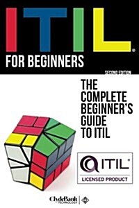 Itil for Beginners: The Complete Beginners Guide to Itil (Paperback)
