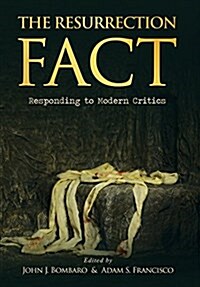 The Resurrection Fact: Responding to Modern Critics (Hardcover)