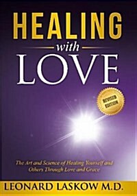 Healing with Love : The Art and Science of Healing Yourself and Others Through Love and Grace (Paperback)