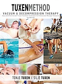 Tuxenmethod Vacuum & Decompression Therapy: Easy and Effective Soft Tissue Treatment Techniques for Professional Massage Therapists (Hardcover)