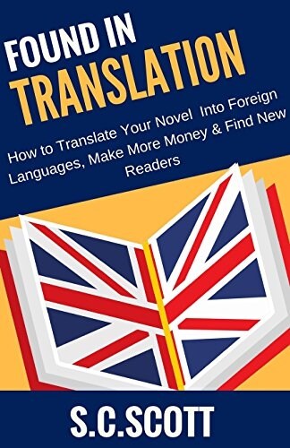 Literary Translation and Foreign Rights: How to Find Translators, Enter New Markets, and Make More Money With Literary Translations (Paperback)
