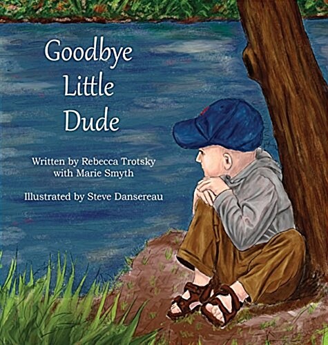 Goodbye Little Dude: A Remarkable Story of Kindness, Hope, and Love. (Hardcover)