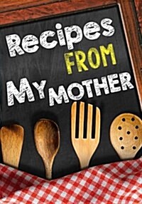 Recipes from My Mother: Blank Recipe Cookbook Journal V2 (Paperback)