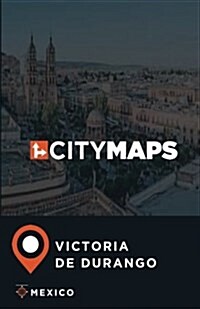 City Maps Victoria de Durango Mexico (Paperback)