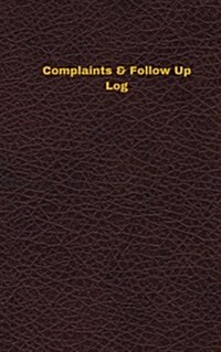 Complaints & Follow Up Log (Logbook, Journal - 96 Pages, 5 X 8 Inches): Complaints & Follow Up Logbook (Deep Wine Cover, Small) (Paperback)