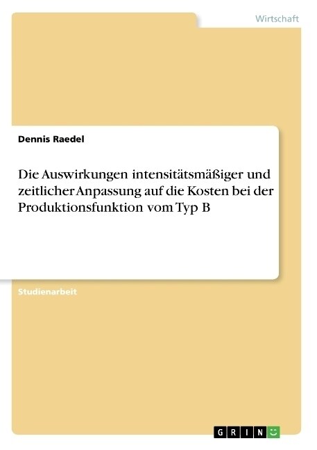 Die Auswirkungen intensit?sm癌iger und zeitlicher Anpassung auf die Kosten bei der Produktionsfunktion vom Typ B (Paperback)