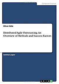 Distributed Agile Outsourcing. an Overview of Methods and Success Factors (Paperback)