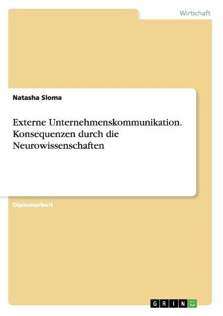 Externe Unternehmenskommunikation. Konsequenzen Durch Die Neurowissenschaften (Paperback)