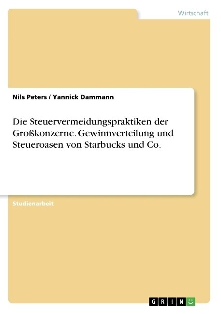 Die Steuervermeidungspraktiken der Gro?onzerne. Gewinnverteilung und Steueroasen von Starbucks und Co. (Paperback)