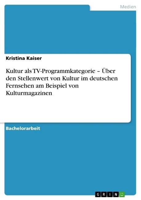 Kultur als TV-Programmkategorie - ?er den Stellenwert von Kultur im deutschen Fernsehen am Beispiel von Kulturmagazinen (Paperback)
