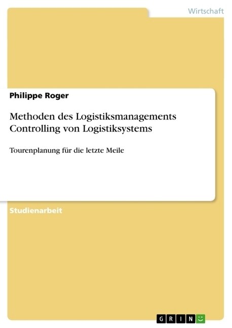 Methoden des Logistiksmanagements Controlling von Logistiksystems: Tourenplanung f? die letzte Meile (Paperback)