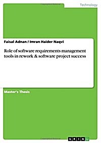 Role of Software Requirements Management Tools in Rework & Software Project Success (Paperback)