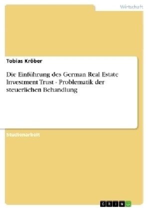 Die Einf?rung des German Real Estate Investment Trust - Problematik der steuerlichen Behandlung (Paperback)