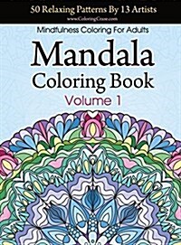 Mandala Coloring Book: 50 Relaxing Patterns by 13 Artists, Mindfulness Coloring for Adults Volume 1 (Hardcover, 4)