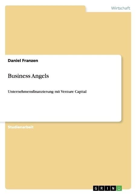 Business Angels: Unternehmensfinanzierung mit Venture Capital (Paperback)