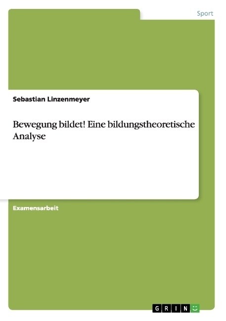 Bewegung Bildet! Eine Bildungstheoretische Analyse (Paperback)