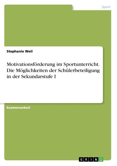 Motivationsf?derung im Sportunterricht. Die M?lichkeiten der Sch?erbeteiligung in der Sekundarstufe I (Paperback)