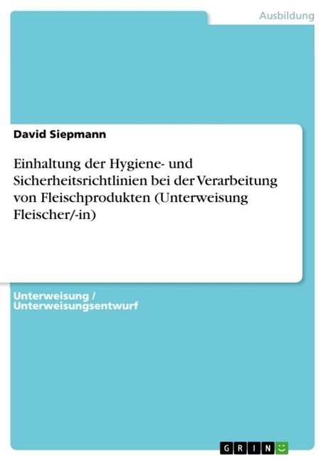 Einhaltung Der Hygiene- Und Sicherheitsrichtlinien Bei Der Verarbeitung Von Fleischprodukten (Unterweisung Fleischer/-In) (Paperback)