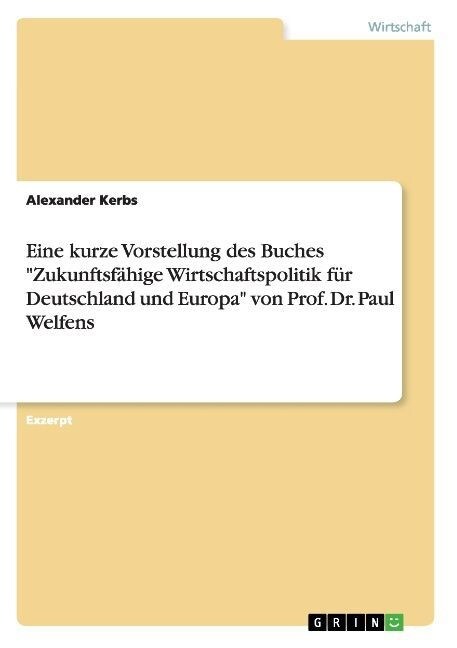 Eine kurze Vorstellung des Buches Zukunftsf?ige Wirtschaftspolitik f? Deutschland und Europa von Prof. Dr. Paul Welfens (Paperback)