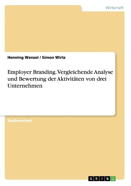 Employer Branding. Vergleichende Analyse und Bewertung der Aktivit?en von drei Unternehmen (Paperback)