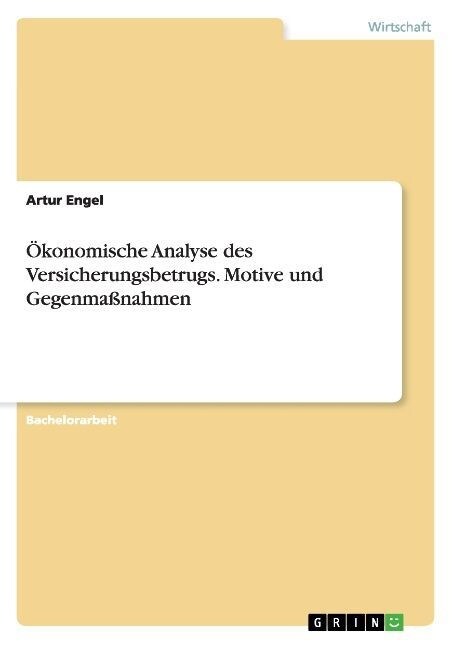 ?onomische Analyse des Versicherungsbetrugs. Motive und Gegenma?ahmen (Paperback)