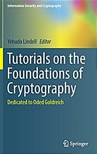 Tutorials on the Foundations of Cryptography: Dedicated to Oded Goldreich (Hardcover)