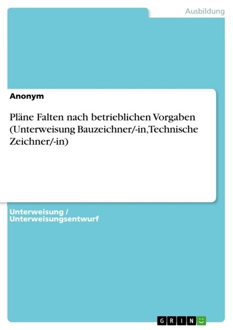 Pl?e Falten nach betrieblichen Vorgaben (Unterweisung Bauzeichner/-in, Technische Zeichner/-in) (Paperback)
