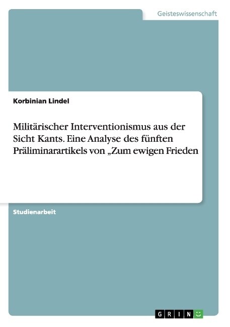 Milit?ischer Interventionismus aus der Sicht Kants. Eine Analyse des f?ften Pr?iminarartikels von Zum ewigen Frieden (Paperback)