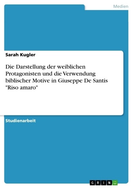 Die Darstellung der weiblichen Protagonisten und die Verwendung biblischer Motive in Giuseppe De Santis Riso amaro (Paperback)