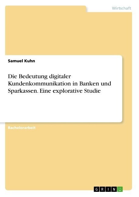 Die Bedeutung Digitaler Kundenkommunikation in Banken Und Sparkassen. Eine Explorative Studie (Paperback)