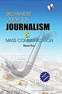 Beginners Guide to Journalism & Mass Communication (Paperback)