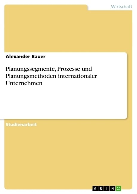 Planungssegmente, Prozesse Und Planungsmethoden Internationaler Unternehmen (Paperback)