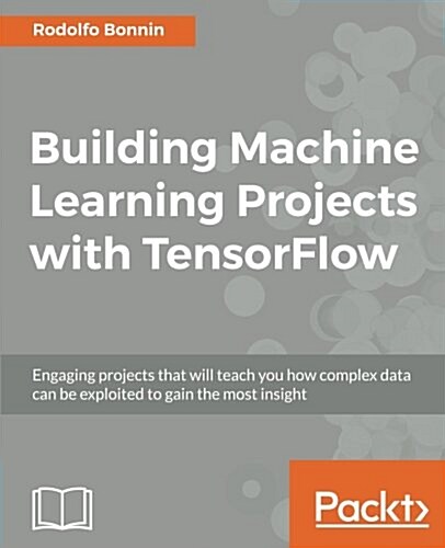 Building Machine Learning Projects with TensorFlow (Paperback)