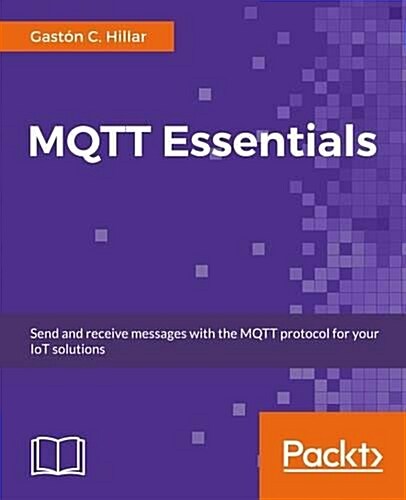 MQTT Essentials - A Lightweight IoT Protocol (Paperback)