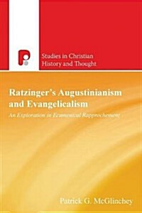 Ratzingers Augustinianism and Evangelicalism : An Exploration in Ecumenical Rapprochement (Paperback)